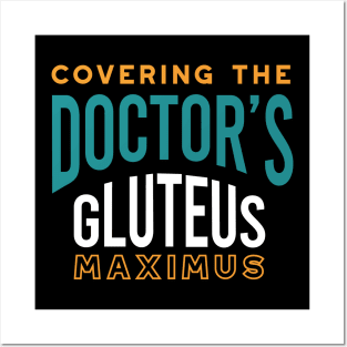 Covering the Doctor's Gluteus Maximus Posters and Art